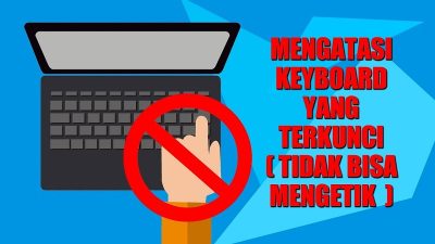 Cara Mengatasi Keyboard Laptop Terkunci Tanpa Harus Keluar Biaya